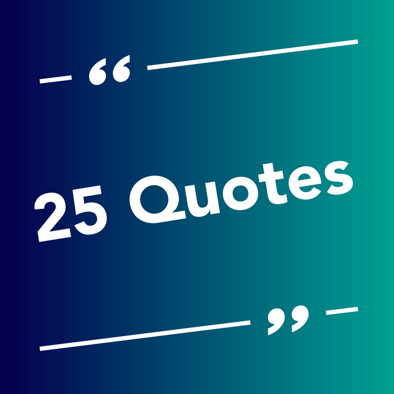 25 quotes.png 800x800 q85 crop subsampling 2 upscale